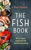 The Fish Book: How to choose, prepare and cook fresh fish and seafood (Tom Thorne Novels)