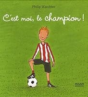 C'est moi, le champion ! 2745922726 Book Cover