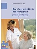 Bewohnerorientierte Hauswirtschaft: Praktische Konzepte und ihre Umsetzung in der Altenhilfe