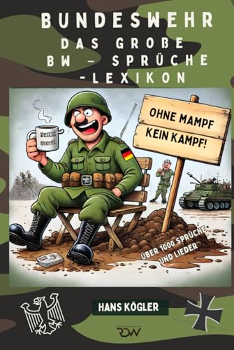 Bundeswehr. Das große Bw – Sprüche -lexikon. Ohne Mampf, kein Kampf!: Über 1000 Sprüche und Lieder (Sprüche Bücher, Band 4)