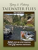Tying & Fishing Tailwater Flies: 500 Step-by-Step Photos for 24 Proven Patterns