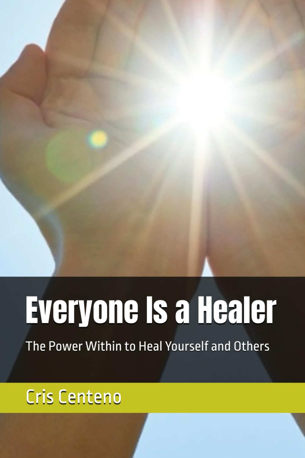 Everyone Is a Healer: The Power Within to Heal Yourself and Others