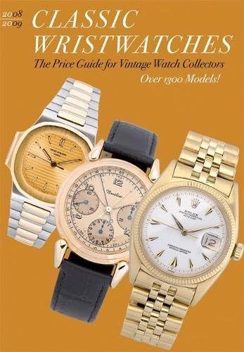 Classic Wristwatches 2008/2009: The Price Guide for Vintage Watch Collectors (Classic Wristwatches: A Catalog of Vintage Timepieces & Their Prices)