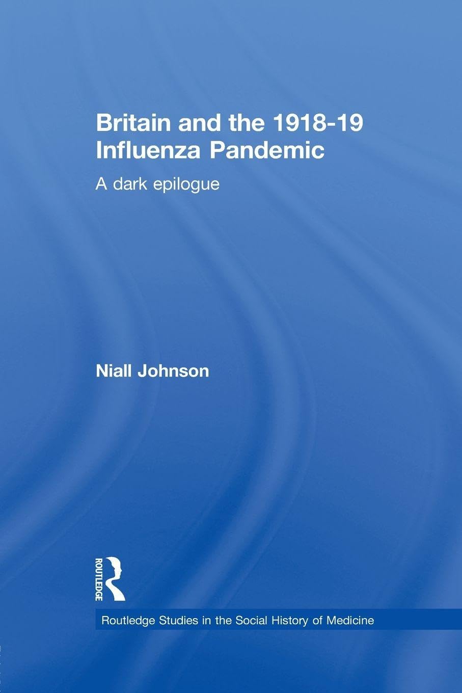 Britain and the 1918-19 Influenza Pandemic by Niall Johnson - 9780415514149