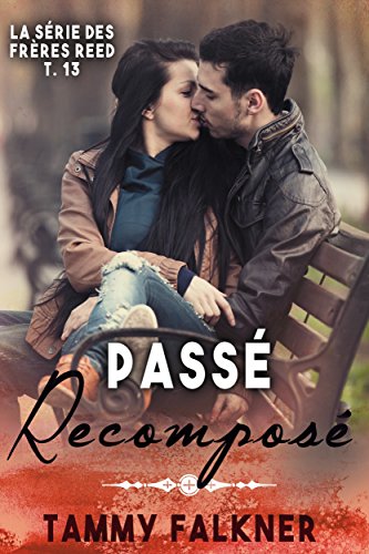 Passe Recompose La Serie Des Freres Reed T 13 Ebook Falkner Tammy Amazon Fr Livres Passe Recompose La Serie Des Freres Reed T 13 Ebook Falkner Tammy Amazon Fr Livres