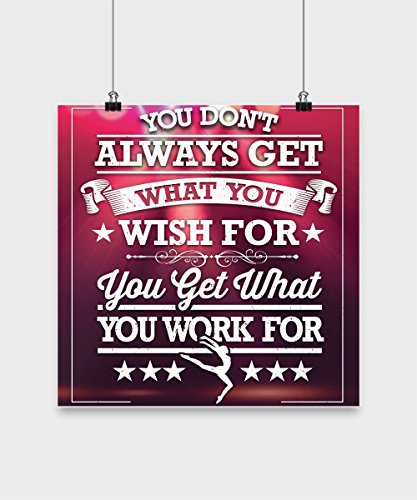 BeeTeeStore You Don't Always Get What You Wish For You Get What You Work For 14x14 Poster