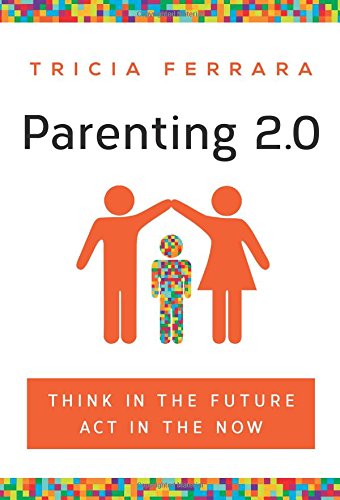 Parenting 2.0: Think in the Future, Act in the Now