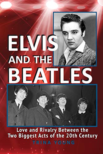 Elvis And The Beatles: Love and Rivalry Between the Two Biggest Acts of the 20th Century