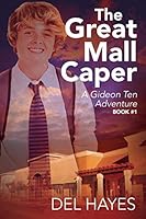 The Great Mall Caper: A Gideon Ten Adventure Book #1 0578166178 Book Cover