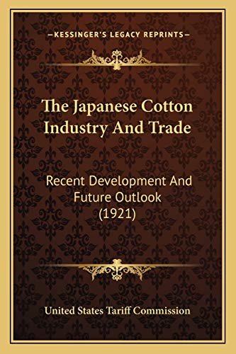 The Japanese Cotton Industry And Trade: Recent Development And Future Outlook (1921)