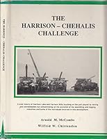 The Harrison-Chehalis challenge: A brief history of the forest industry around Harrison Lake and the Chehalis Valley 0969342101 Book Cover