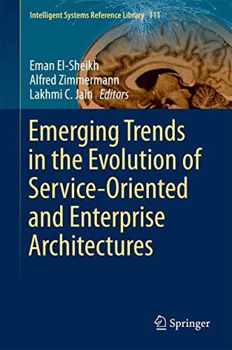 Emerging Trends in the Evolution of Service-Oriented and Enterprise Architectures (Intelligent Systems Reference Library, 111)