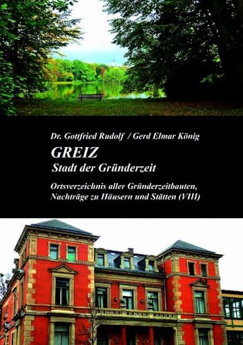 GREIZ - Stadt der Gruenderzeit (Band VIII): Ortsverzeichnis aller Gruenderzeitbauten, Nachtraege zu Haeusern und Staetten