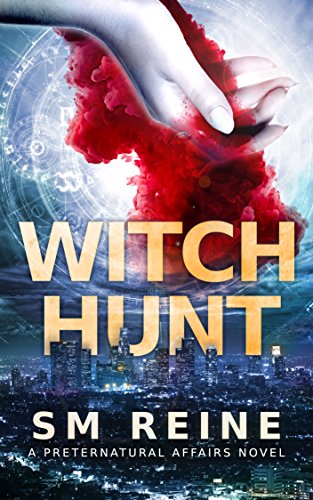 Witch Hunt: An Urban Fantasy Mystery (Preternatural Affairs Book 1) by [SM Reine]