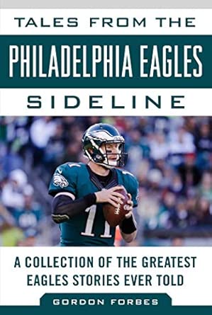 Tales from the Philadelphia Eagles Sideline: A Collection of the Greatest Eagles Stories Ever Told New, Updated Edition book cover