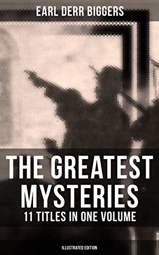 The Greatest Mysteries of Earl Derr Biggers – 11 Titles in One Volume (Illustrated Edition): Charlie Chan Books, Seven Keys to Baldpate, Inside the Lines, The Agony Column… (English Edition)