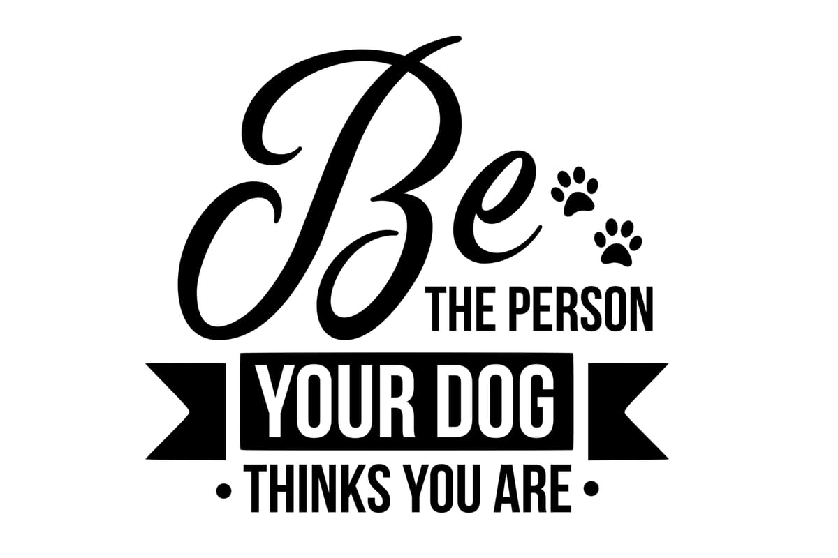 be the person your dog thinks you are Poster A4 - Inspirational Motivational Wall Art daily Life Quote encouraging famous short phrases inspiring words spiritual hope messages success sayings strengt