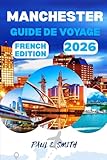  MANCHESTER GUIDE DE VOYAGE 2026: Conseils essentiels et secrets locaux pour une aventure inoubliable