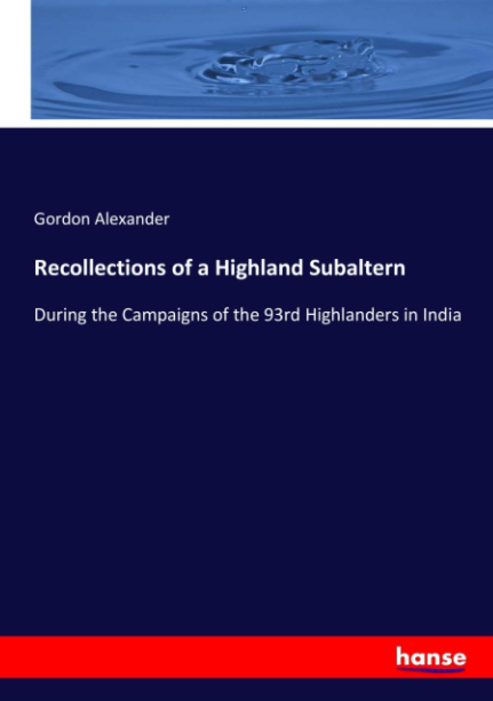 Recollections of a Highland Subaltern: During the Campaigns of the 93rd Highlanders in India