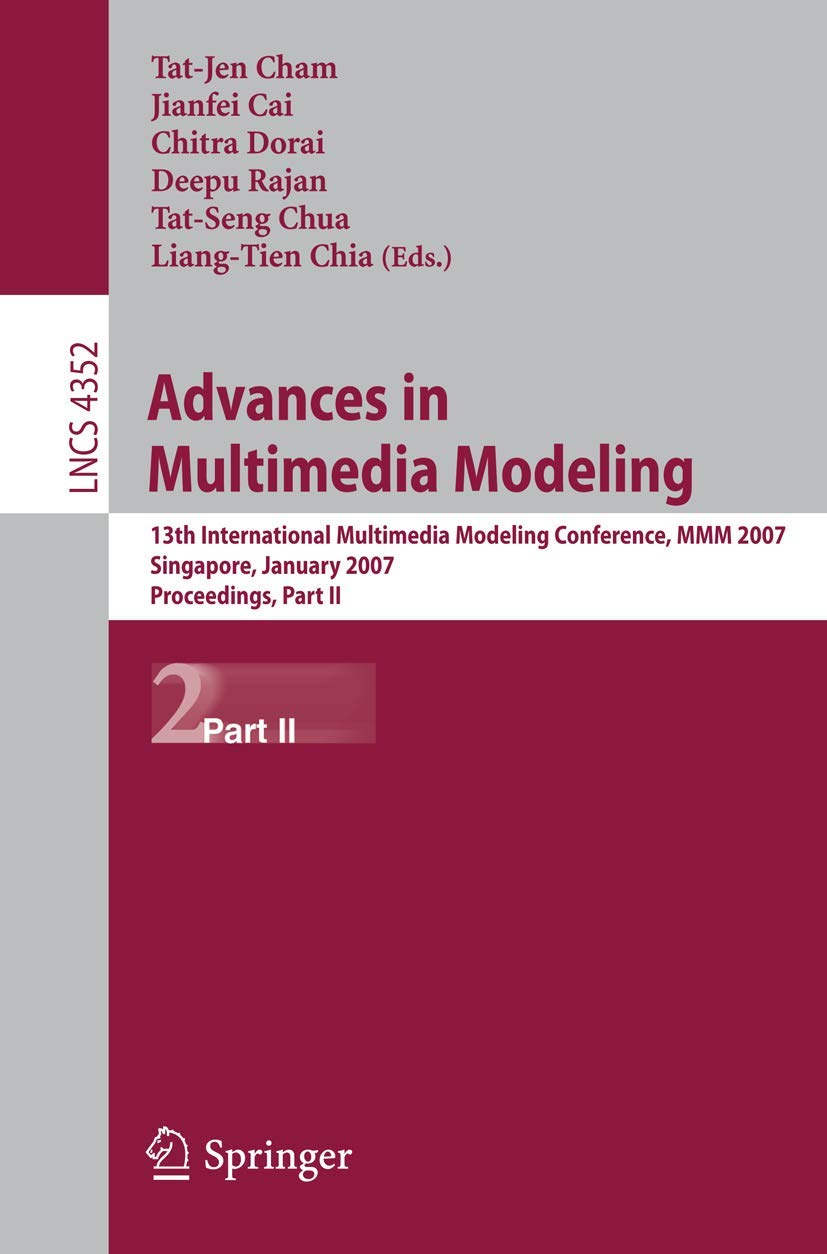 Advances in Multimedia Modeling: 13th International Multimedia Modeling Conference, MMM 2007 Singapore, January 9-12, 2007 Proceedings, Part II: 4352 (Lecture Notes in Computer Science, 4352)