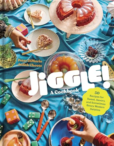 Jiggle!: A Cookbook: 50 Recipes for Sweet, Savory, and Sometimes Boozy Modern Gelatins