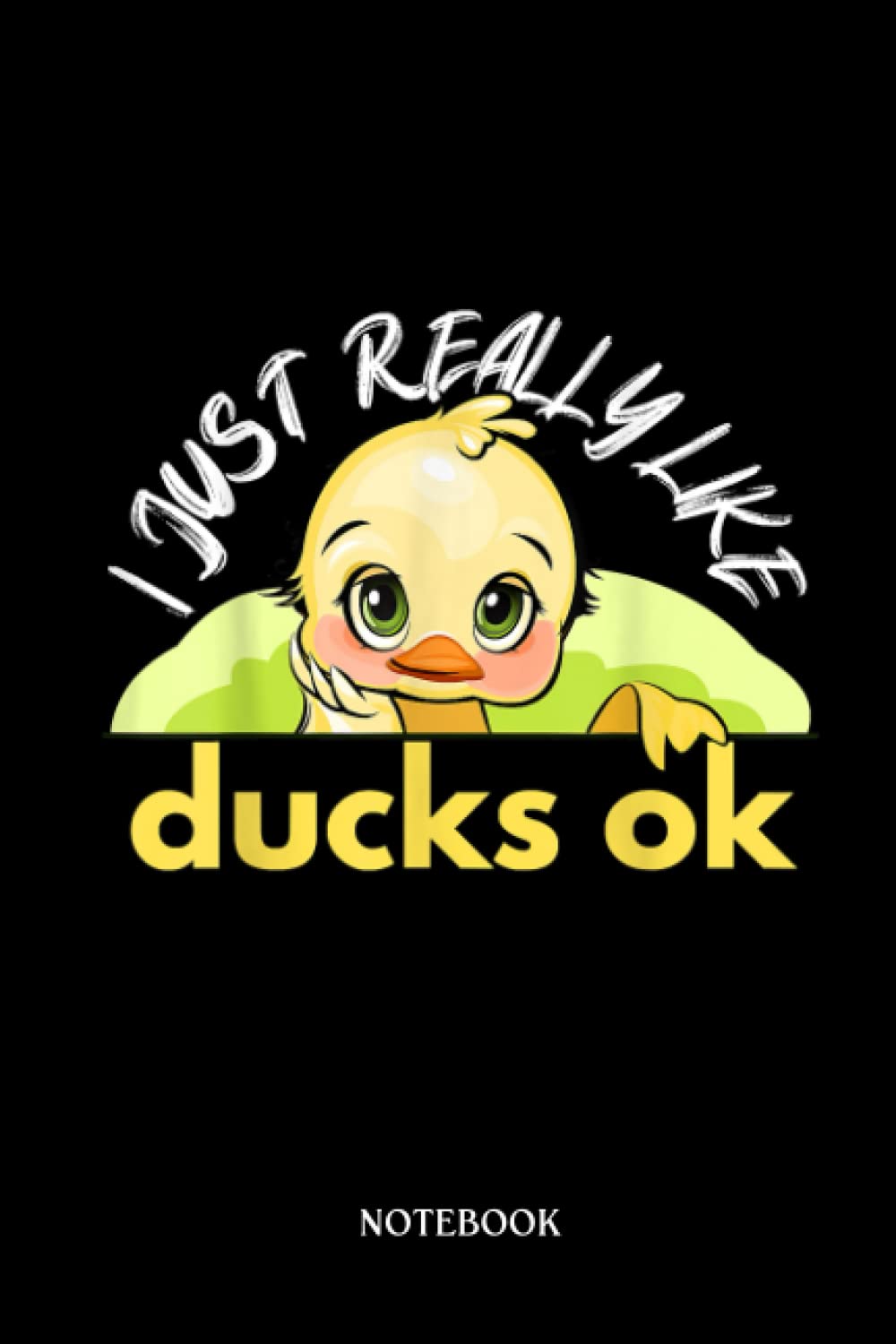Rubber Duck Notebook: I Just Really Like Ducks Ok Funny | Cute Duck Lined Journal, The Perfect Novelty Duck Gift For Anyone Who Loves Ducks.