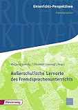 Unterrichts-Perspektiven - Fremdsprachen: Außerschulische Lernorte des Fremdsprachenunterrichts