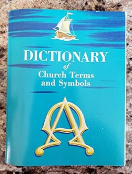 Dictionary of Church Terms and Symbols by Loice Gouker (Compiled by) (Edited By Carl F. Weidmann) by Loice Gouker (Compiled by) (Edited By Carl F. Weidmann) by Loice Gouker (Compiled by) (Edited By Ca