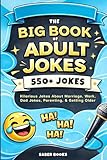 The Big Book of Adult Jokes: 550+ Hilarious Jokes About Marriage, Work, Parenting & Getting Older (The Ultimate Joke Books)