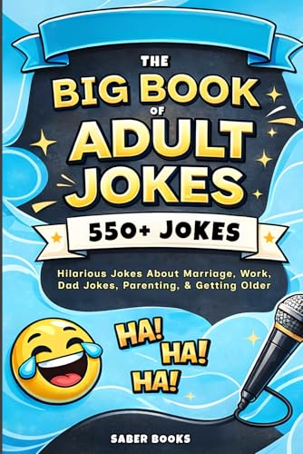 The Big Book of Adult Jokes: 550+ Hilarious Jokes About Marriage, Work, Parenting & Getting Older (The Ultimate Joke Books)