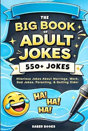 The Big Book of Adult Jokes: 550+ Hilarious Jokes About Marriage, Work, Parenting & Getting Older