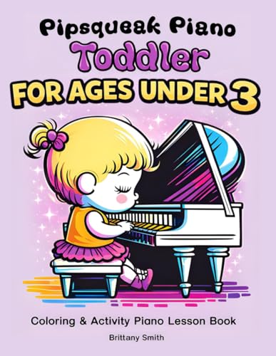 Pipsqueak Piano Toddler: Coloring & Activity Piano Lesson Book For Ages Under 3