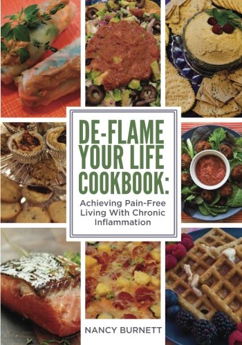 De-flame Your Life Cookbook: Achieving Pain-Free Living With Chronic Inflammation