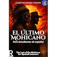 El &Uacute;ltimo Mohicano para Estudiantes de Espa&ntilde;ol. Nivel A1-A2 | Principiantes: Spanish Graded Reader A1-A2