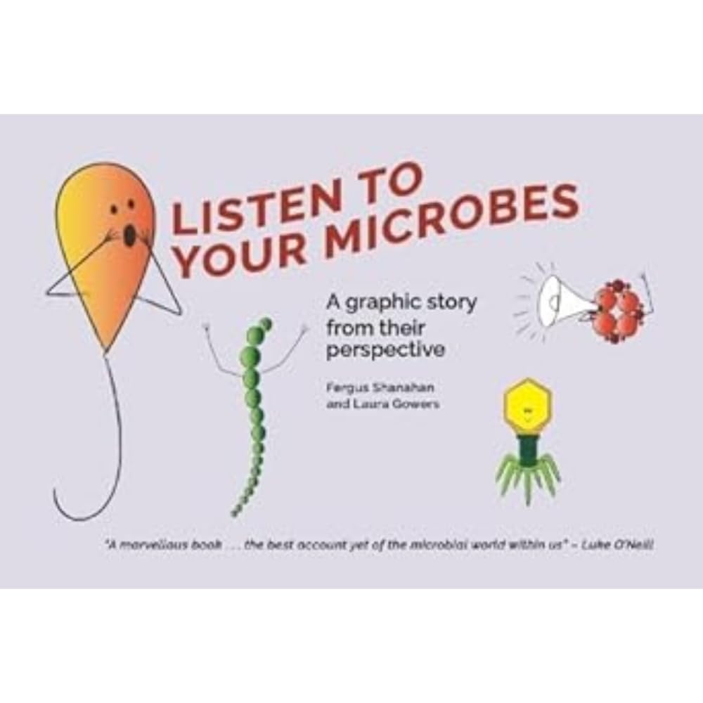 Listen to Your Microbes : A Graphic Story - from Their Perspective
