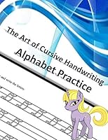 The Art of Cursive Handwriting Alphabet Practice: Cursive Writing Workbook (Cursive for Beginners)- Letra Cursiva dominar el alfabeto 100 pages 1098947444 Book Cover