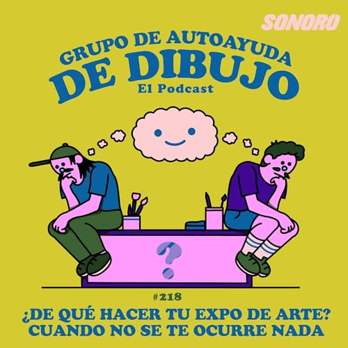 Ep. 218 - &iquest;De qu&eacute; hacer tu expo de arte cuando no se te ocurre nada?