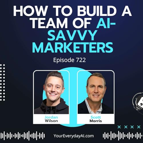 Ep 722: How to Build a Team of AI-savvy Marketers