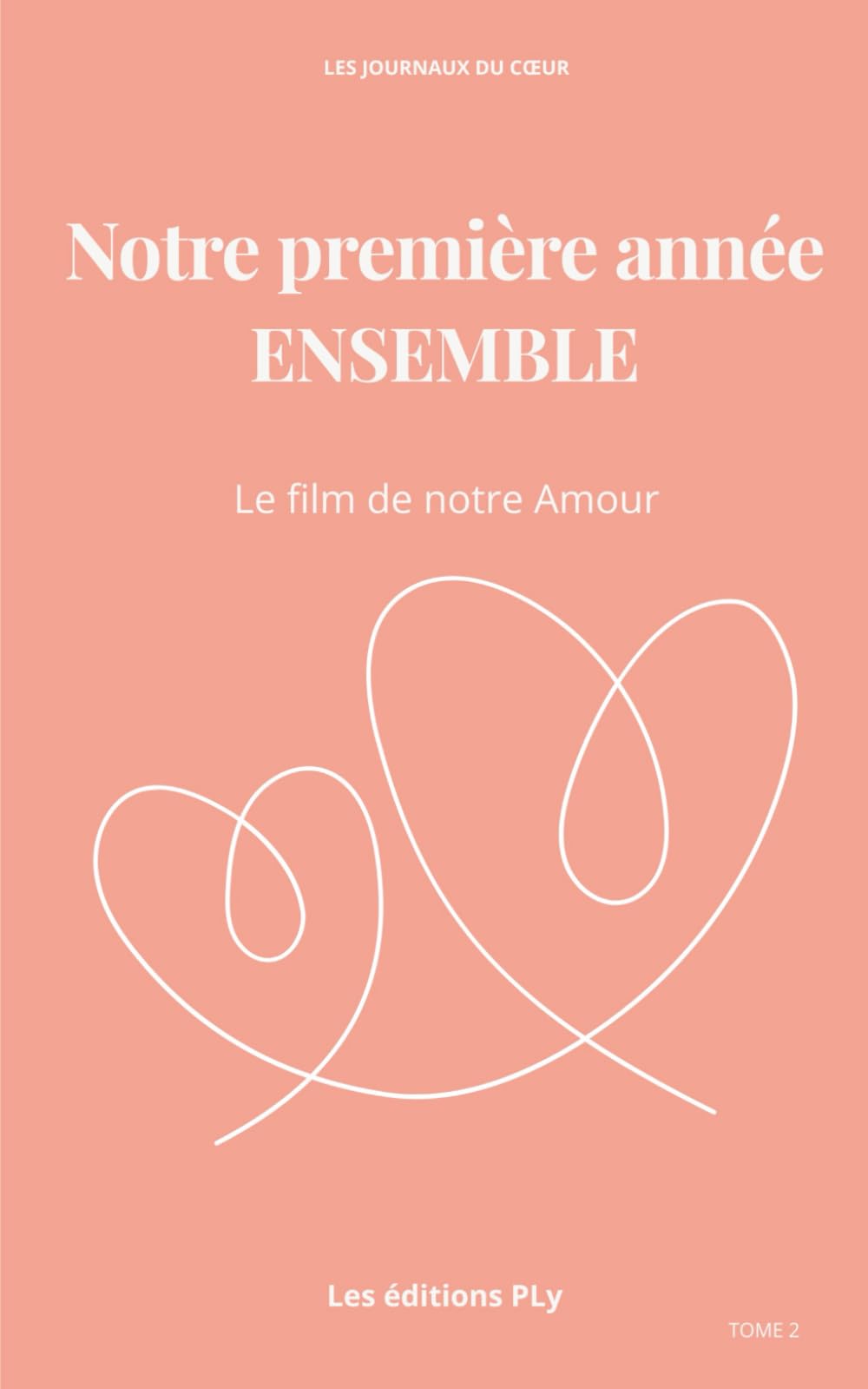 Les Journaux du Cœur - Tome 2 Notre Première Année ENSEMBLE: Le journal à compléter pour revivre votre rencontre, vos 12 premiers mois, toutes vos premières fois.