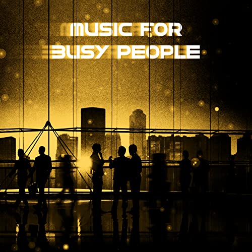 Reproducir Music For Busy People Background Music For Work, Study And