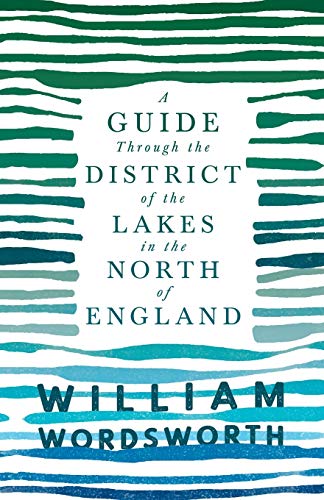 A Guide Through the District of the Lakes in the North of England: With a Description of the Scenery