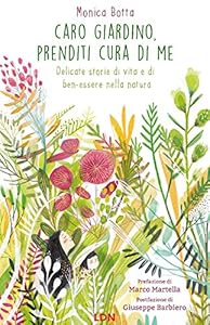 Vedi scheda su Amazon Caro giardino, prenditi cura di me. Delicate storie di vita e di ben-essere nella natura