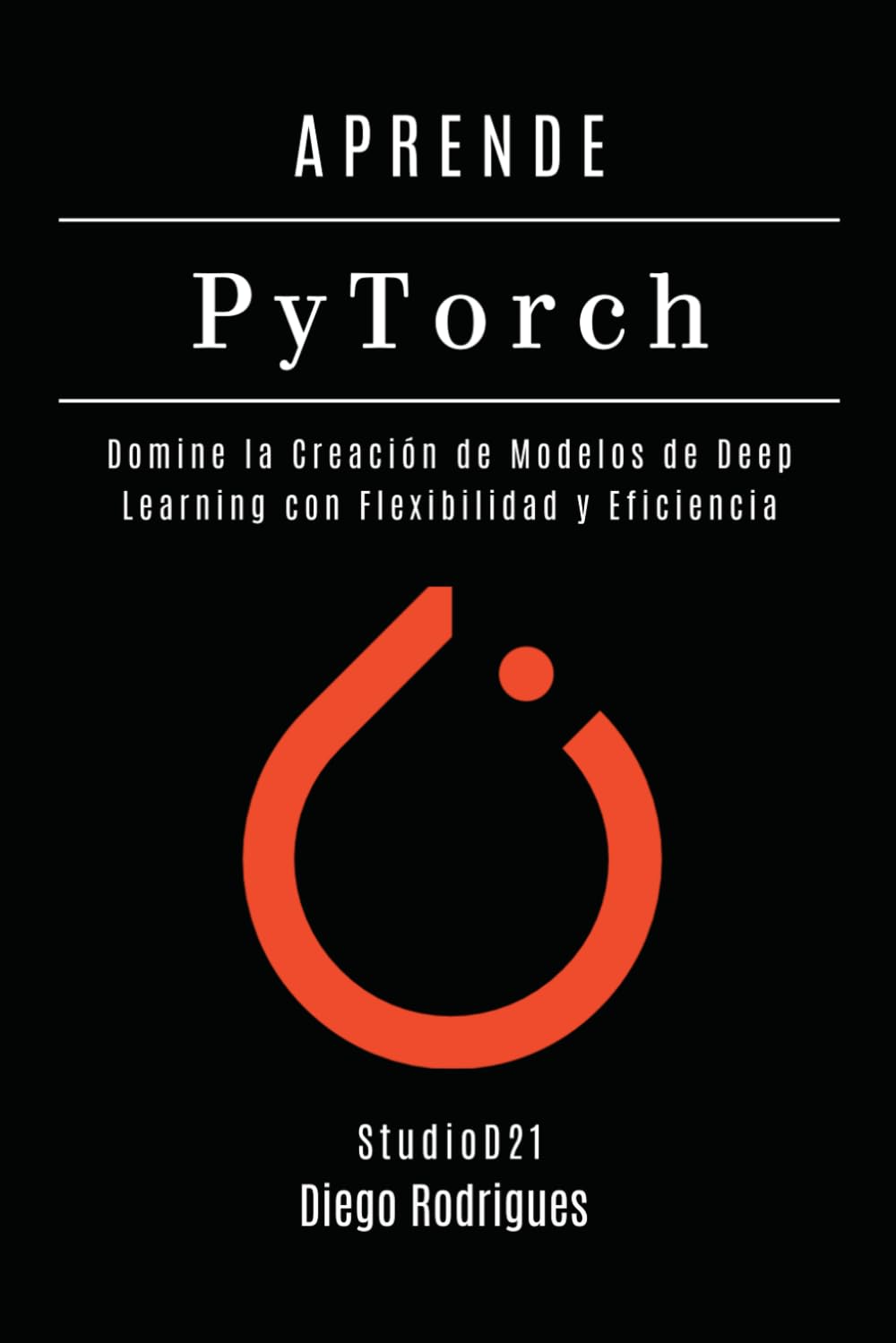 APRENDE PYTORCH – Edición 2026: Domina la Creación de Modelos de Deep Learning con Flexibilidad y Eficiencia (Data&AI España)