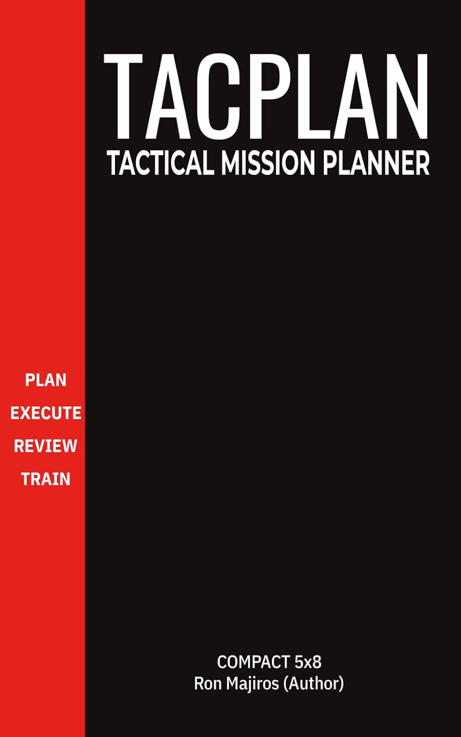Tactical Mission Planner TacPlan: Field Operations & Action Planning: Compact 5x8 Notebook for Military, Law Enforcement, and Outdoor Professionals - ... Briefing, Timelines, Maps, Checklists & AAR