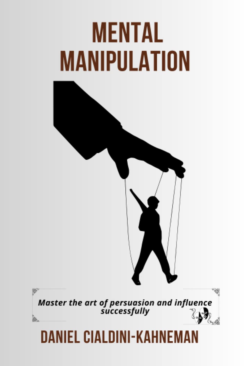 Mental manipulation: The keys to persuasion for influencing and convincing