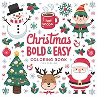 Christmas Bold and Easy Coloring Book for Adults & Kids: 40 Cute & Big Designs for Relaxation: Featuring Santa Claus, Cozy Cabins, Simple Patterns, & More (Christmas Coloring for Stress Relief) B0DDKDR4LS Book Cover
