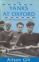 The Yanks At Oxford: Nineteen Eighty Seven Boat Race Controversy 0863326625 Book Cover