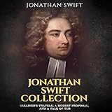 Jonathan Swift Collection: Gulliver's Travels, A Modest Proposal, and A Tale of Tub