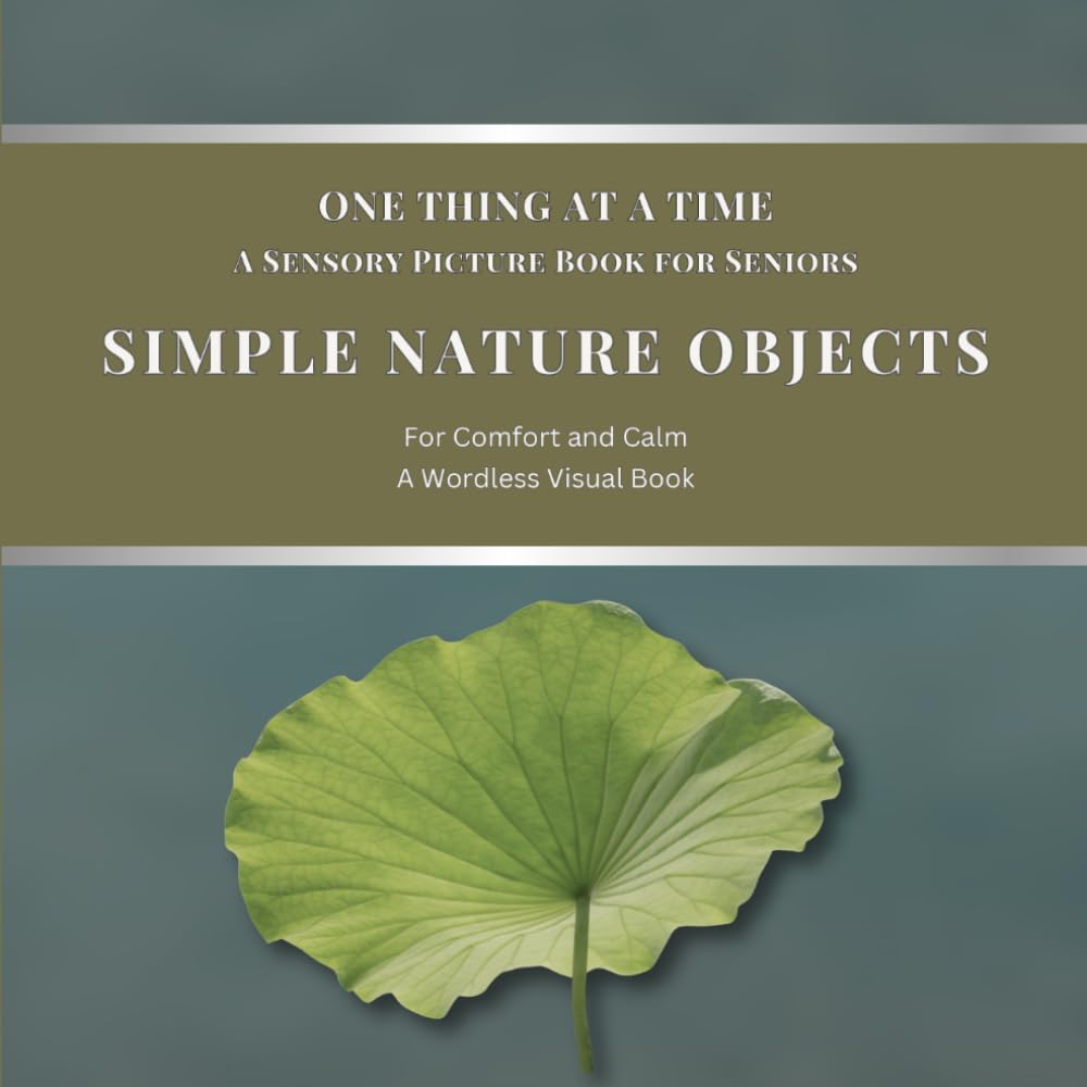 One Thing at a Time - A Sensory Picture Book for Seniors: Simple Nature Objects for Calm and Comfort | A Wordless Visual Book