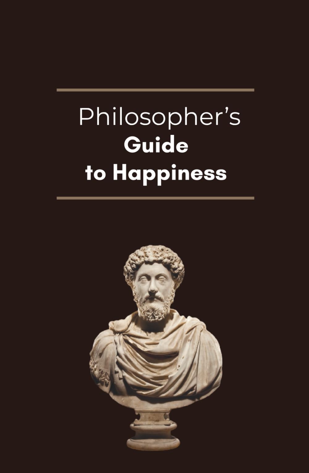 Philosopher's Guide to Happiness: MEN'S SELF-HELP BOOK. Quotes by Philosopher's throughout History for Inspiration